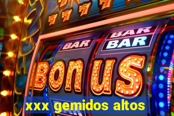 xxx gemidos altos